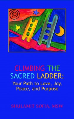 Climbing the Sacred Ladder: Your Path to Love, Joy, Peace and Purpose