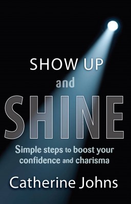 Show Up and Shine!: Simple Steps to Boost Your Confidence and Charisma