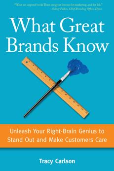 What Great Brands Know: Unleash Your Right-Brain Genius to Stand Out and Make Customers Care